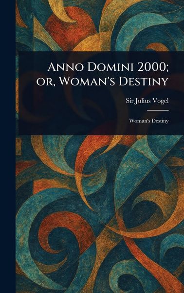 Produktbild: Anno Domini 2000; or, Woman's Destiny