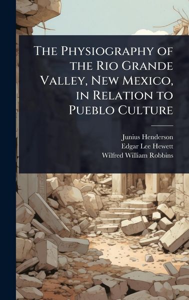 Produktbild: The Physiography of the Rio Grande Valley, New Mexico, in Relation to Pueblo Culture
