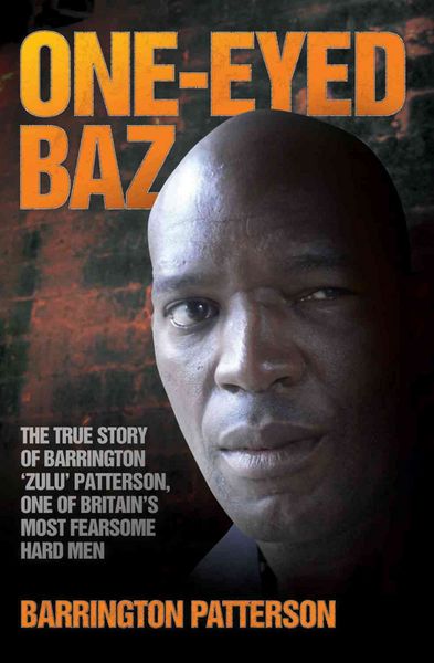 Produktbild: One-Eyed Baz - The Story of Barrington 'Zulu' Patterson, One of Britain's Deadliest Men