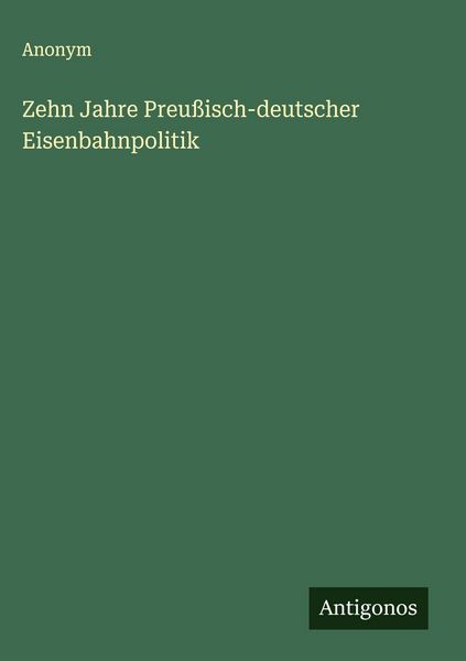 Produktbild: Zehn Jahre Preu&szlig;isch-deutscher Eisenbahnpolitik