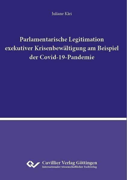 Produktbild: Parlamentarische Legitimation exekutiver Krisenbew&auml;ltigung am Beispiel der Covid-19-Pandemie