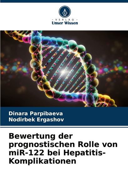 Bewertung der prognostischen Rolle von miR-122 bei Hepatitis-Komplikationen, Taschenbuch von Dinara Parpibaeva , Nodirbek Ergashov, Verlag Unser