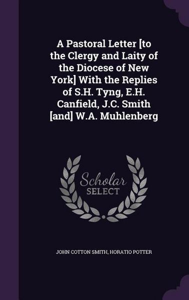 Produktbild: A Pastoral Letter [to the Clergy and Laity of the Diocese of New York] With the Replies of S.H. Tyng, E.H. Canfield, J.C. Smith [and] W.A. Muhlenberg
