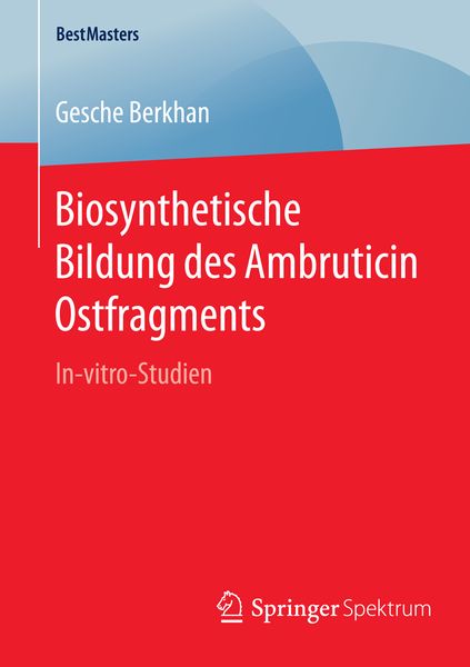 Biosynthetische Bildung des Ambruticin Ostfragments, Taschenbuch von Gesche Berkhan, Springer Fachmedien Wiesbaden GmbH, 9783658094072