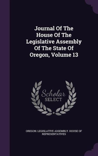 Produktbild: Journal Of The House Of The Legislative Assembly Of The State Of Oregon, Volume 13