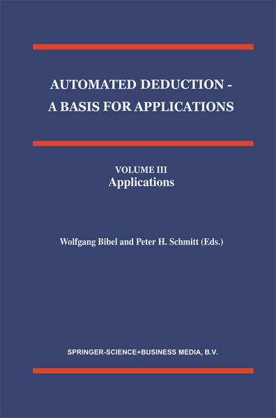 Produktbild: Automated Deduction - A Basis for Applications Volume I Foundations - Calculi and Methods Volume II Systems and Implementation Techniques Volume III Applications