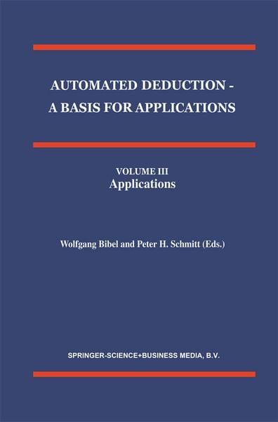 Produktbild: Automated Deduction - A Basis for Applications Volume I Foundations - Calculi and Methods Volume II Systems and Implementation Techniques Volume III Applications
