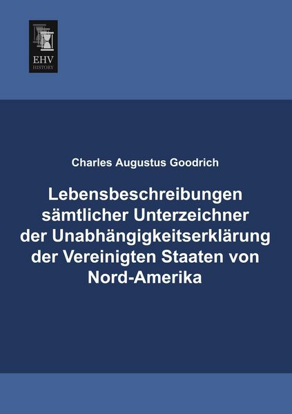 Lebensbeschreibungen sämtlicher Unterzeichner der Unabhängigkeitserklärung der Vereinigten Staaten von Nord-Amerika, Taschenbuch von Charles Augustus