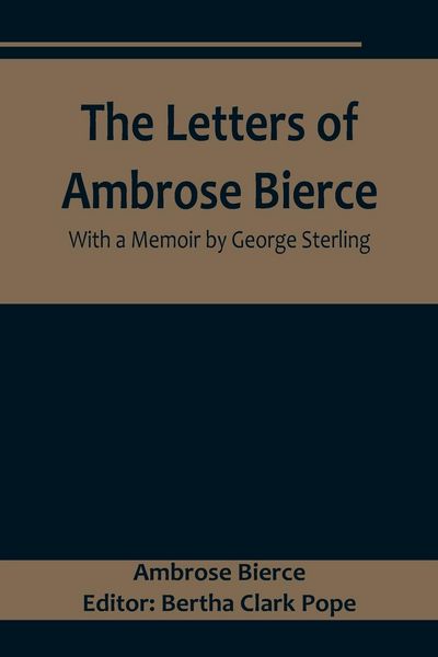 Produktbild: The Letters of Ambrose Bierce, With a Memoir by George Sterling