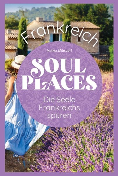 Produktbild: Soul Places Frankreich - Die Seele Frankreichs sp&uuml;ren