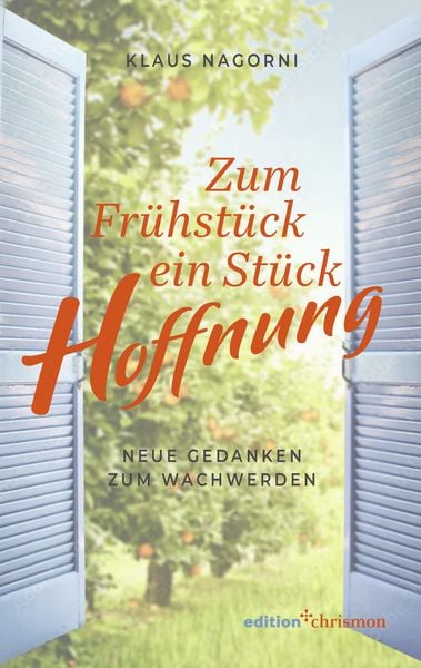 Zum Frühstück ein Stück Hoffnung, Gebundene Ausgabe von Klaus Nagorni, Edition chrismon, 978-3-96038-444-1