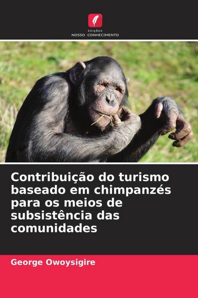 Produktbild: Contribui&ccedil;&atilde;o do turismo baseado em chimpanz&eacute;s para os meios de subsist&ecirc;ncia das comunidades