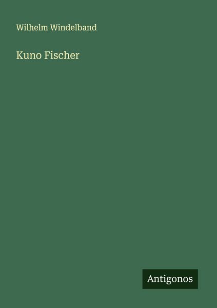 Kuno Fischer, Taschenbuch von Wilhelm Windelband, Antigonos Verlag, 9783563161982