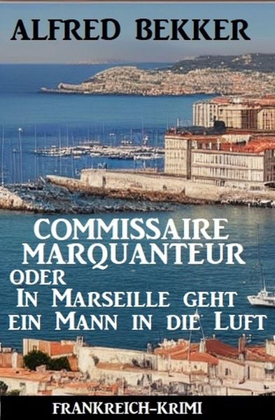 Produktbild: Commissaire Marquanteur oder In Marseille geht ein Mann in die Luft: Frankreich Krimi