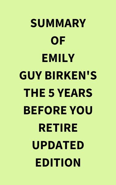 Produktbild: Summary of Emily Guy Birken's The 5 Years Before You Retire Updated Edition