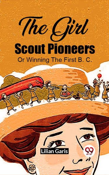 Produktbild: The Girl Scout Pioneers Or Winning The First B. C.