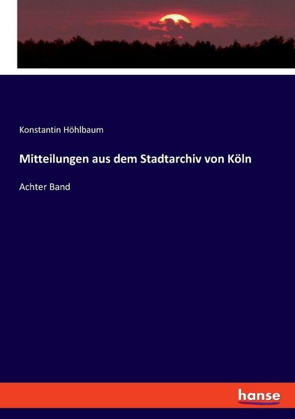 Mitteilungen aus dem Stadtarchiv von Köln, Taschenbuch von Konstantin Höhlbaum, Hansebooks, 9783348089289