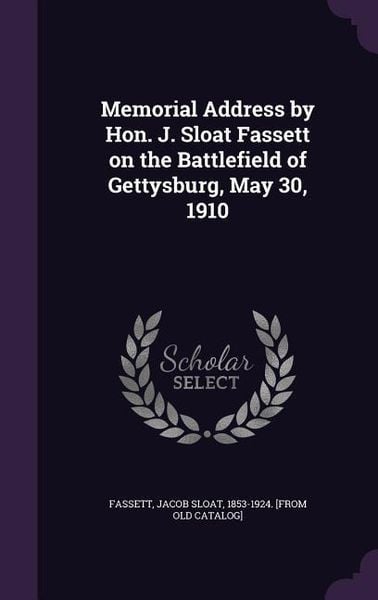 Produktbild: Memorial Address by Hon. J. Sloat Fassett on the Battlefield of Gettysburg, May 30, 1910