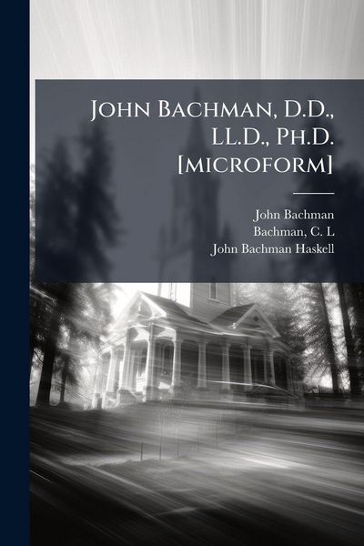Produktbild: John Bachman, D.D., LL.D., Ph.D. [microform]