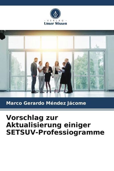 Vorschlag zur Aktualisierung einiger SETSUV-Professiogramme, Taschenbuch von Marco Gerardo Méndez Jácome, Verlag Unser Wissen, 9786206451648