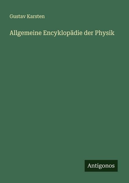 Allgemeine Encyklopädie der Physik, Taschenbuch von Gustav Karsten, Antigonos Verlag, 9783563872284