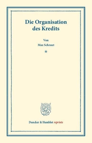 Die Organisation des Kredits., Taschenbuch von Max Schraut, Duncker & Humblot, 9783428169528