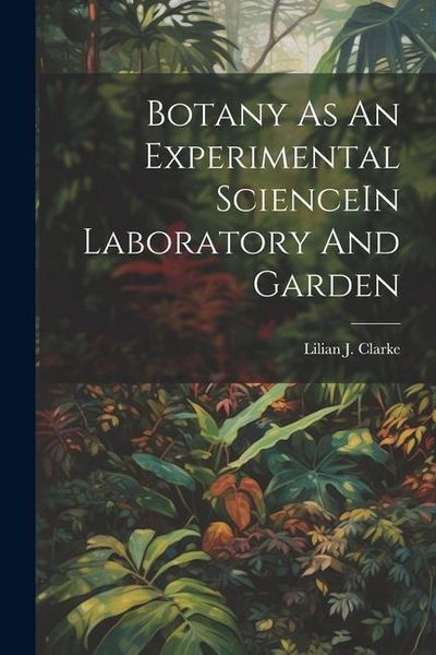 Produktbild: Botany As An Experimental ScienceIn Laboratory And Garden