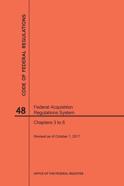 Produktbild: Code of Federal Regulations Title 48, Federal Acquisition Regulations System (Fars), Parts 3-6, 2017