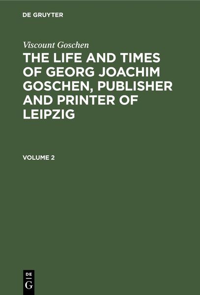 Produktbild: Viscount Goschen: The life and times of Georg Joachim Goschen, publisher and printer of Leipzig. Volume 2
