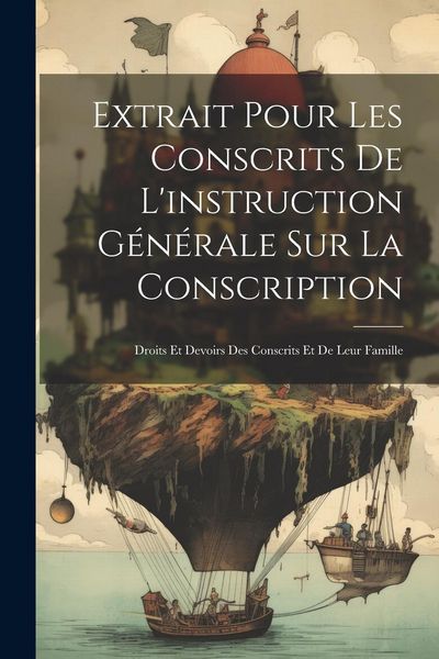 Produktbild: Extrait Pour Les Conscrits De L'instruction G&eacute;n&eacute;rale Sur La Conscription: Droits Et Devoirs Des Conscrits Et De Leur Famille