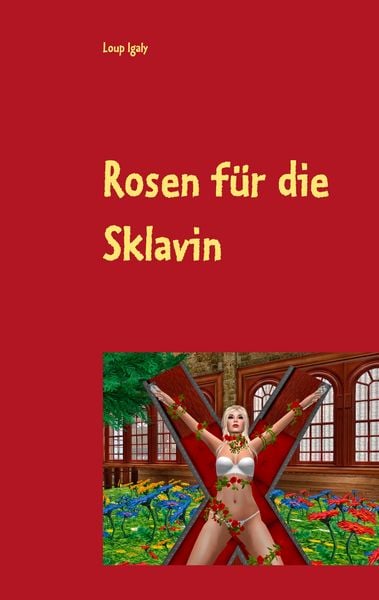 Rosen für die Sklavin, Taschenbuch von Loup Igaly, BoD – Books on Demand, 9783749437290