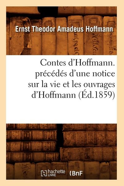 Produktbild: Contes d'Hoffmann. pr&eacute;c&eacute;d&eacute;s d'une notice sur la vie et les ouvrages d'Hoffmann (&Eacute;d.1859)