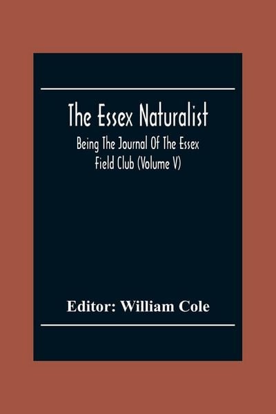 Produktbild: The Essex Naturalist; Being The Journal Of The Essex Field Club (Volume V)