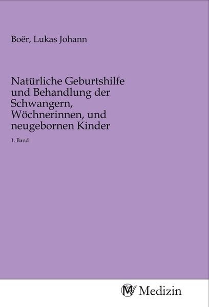 Produktbild: Nat&uuml;rliche Geburtshilfe und Behandlung der Schwangern, W&ouml;chnerinnen, und neugebornen Kinder