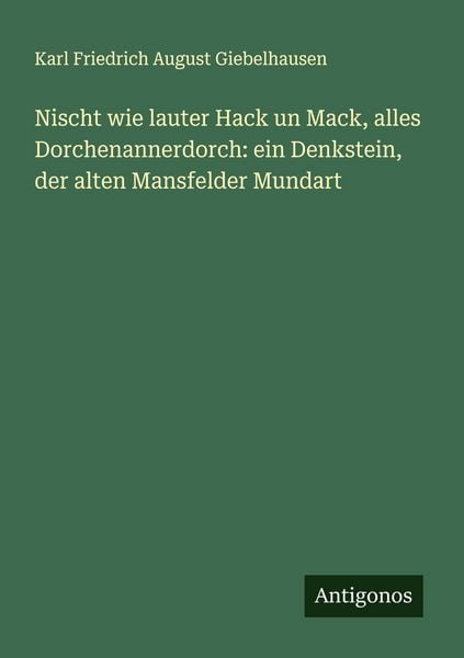 Produktbild: Nischt wie lauter Hack un Mack, alles Dorchenannerdorch: ein Denkstein, der alten Mansfelder Mundart