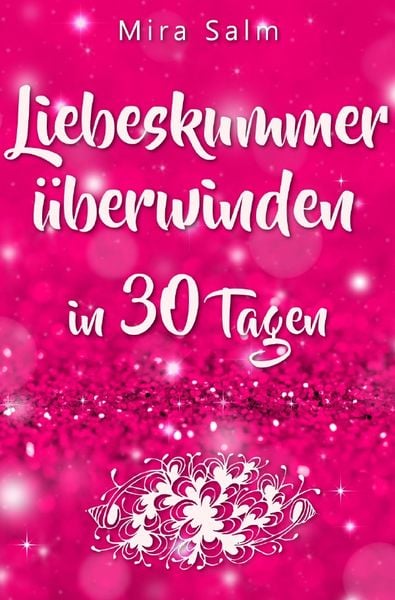 Produktbild: Liebeskummer: DAS GROSSE LIEBESKUMMER RECOVERY PROGRAMM! Wie Sie in 30 Tagen Ihren Liebeskummer &uuml;berwinden, den tiefen Schmerz heilen, zur&uuml;ck in Ihre