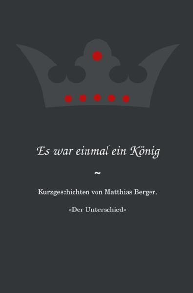 Es war einmal ein König: Der Unterschied, Taschenbuch von Matthias Berger, Epubli, 9783844259582