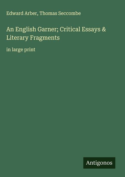 Produktbild: An English Garner; Critical Essays & Literary Fragments