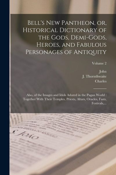 Produktbild: Bell's New Pantheon, or, Historical Dictionary of the Gods, Demi-gods, Heroes, and Fabulous Personages of Antiquity