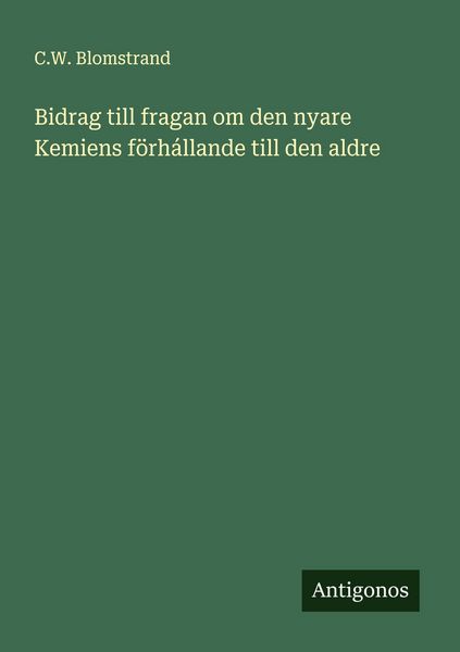 Produktbild: Bidrag till fragan om den nyare Kemiens f&ouml;rh&aacute;llande till den aldre