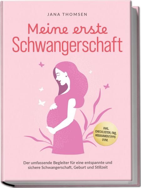 Produktbild: Meine erste Schwangerschaft: Der umfassende Begleiter f&uuml;r eine entspannte und sichere Schwangerschaft, Geburt und Stillzeit - inkl. Checklisten, FAQ, Hebammentipps uvm.