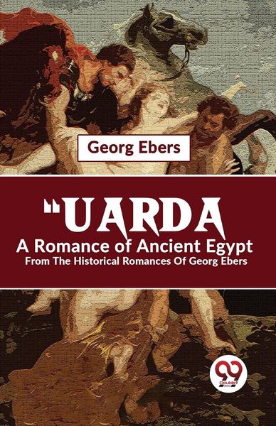 Produktbild: "Uarda A Romance Of Ancient Egypt From The Historical Romances Of Georg Ebers
