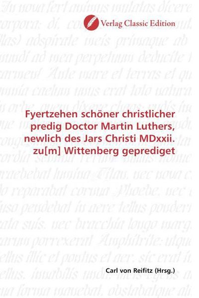 Produktbild: Fyertzehen sch&ouml;ner christlicher predig Doctor Martin Luthers, newlich des Jars Christi MDxxii. zu[m] Wittenberg geprediget