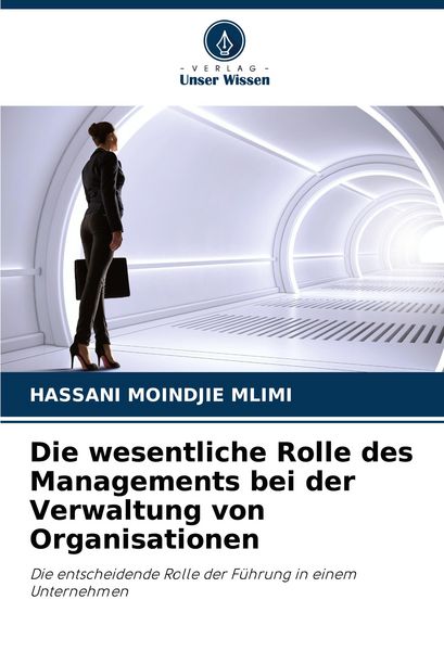 Die wesentliche Rolle des Managements bei der Verwaltung von Organisationen, Taschenbuch von Hassani Moindjie Mlimi, Verlag Unser Wissen,