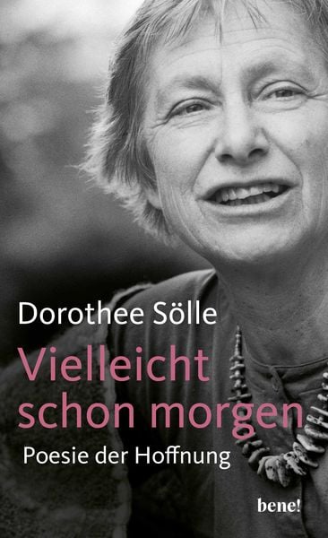 Vielleicht schon morgen, Gebundene Ausgabe von Dorothee Sölle, Bene!, 978-3-96340-303-3