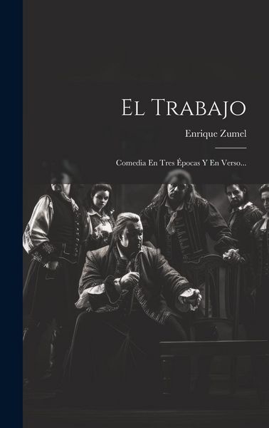 Produktbild: El Trabajo: Comedia En Tres &Eacute;pocas Y En Verso...