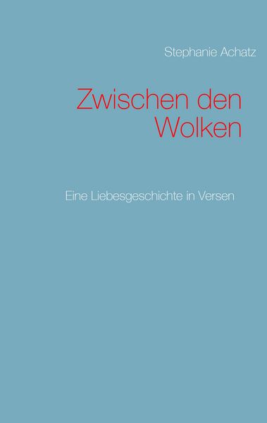 Zwischen den Wolken, Taschenbuch von Stephanie Achatz, BoD – Books on Demand, 9783734788796