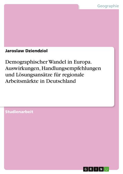 Produktbild: Demographischer Wandel in Europa. Auswirkungen, Handlungsempfehlungen und L&ouml;sungsans&auml;tze f&uuml;r regionale Arbeitsm&auml;rkte in Deutschland