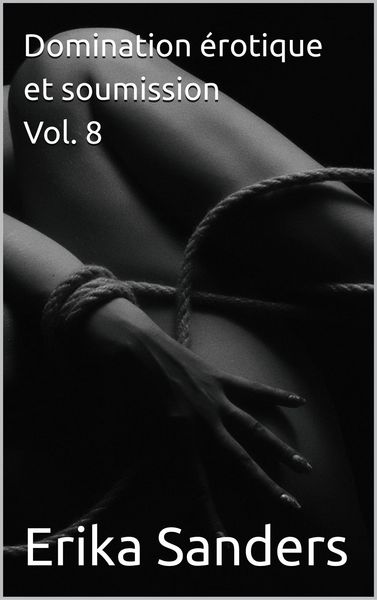 Produktbild: Domination &eacute;rotique et soumission Vol. 8 (Collection de domination &eacute;rotique, #45)
