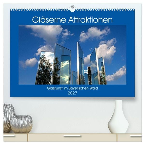 Produktbild: Gl&auml;serne Attraktionen - Glaskunst im Bayerischen Wald (hochwertiger Premium Wandkalender 2027 DIN A2 quer), Kunstdruck in Hochglanz